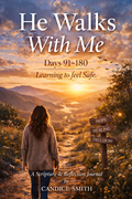 He Walks With Me: Days 91–180 Learning to Feel Safe