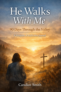 He Walks With Me: 90 Days Through the Valley — A Scripture & Reflection Journal
