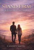 Stand Firm: A Prayer Book for Couples: Prayers for Connection, Healing & Unity