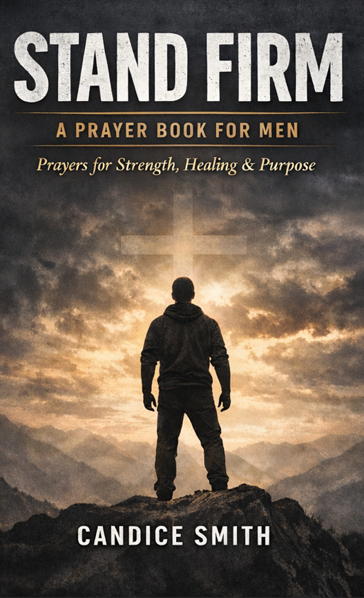Stand Firm: A Prayer Book for Men: Prayers for Strength, Healing & Purpose